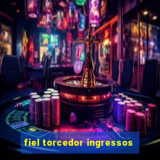 fiel torcedor ingressos